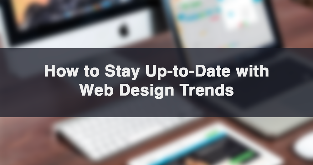 How to Stay Up-to-Date with Web Design Trends | Ahmed Ibrahim